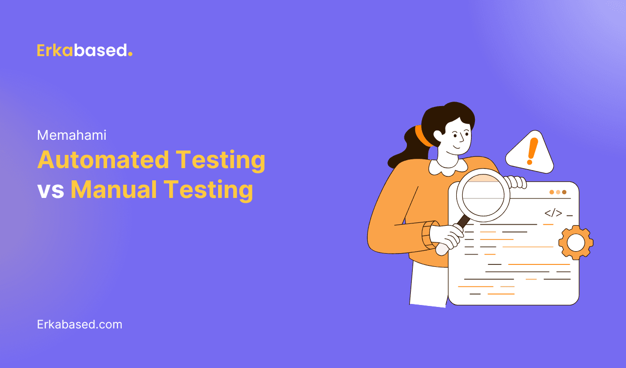 Memahami Automated Testing vs Manual Testing