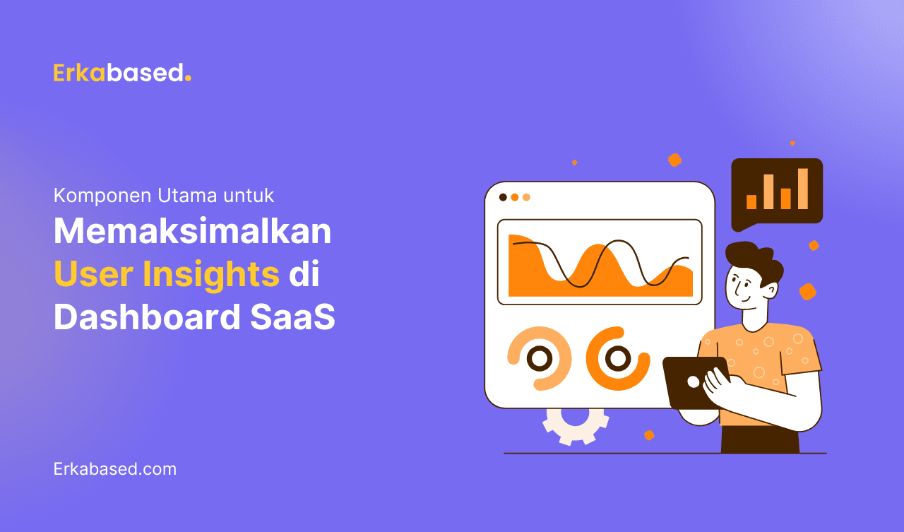 Komponen Utama untuk Memaksimalkan Wawasan Pengguna di Dashboard SaaS